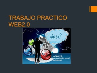 TRABAJO PRACTICO WEB2.0 