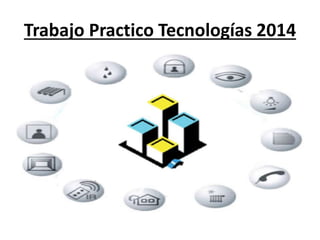 Trabajo Practico Tecnologías 2014 
 