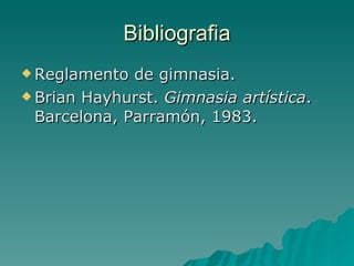 Bibliografia Reglamento de gimnasia. Brian Hayhurst.  Gimnasia artística . Barcelona, Parramón, 1983.  