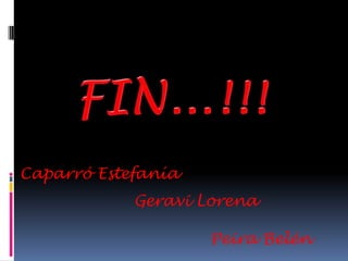 FIN...!!!Caparró Estefanía Geravi LorenaPeira Belén