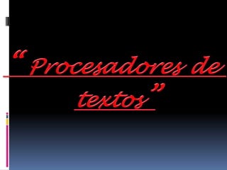 “ Procesadoresde,[object Object],textos”,[object Object]