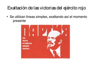 Exaltación delasvictoriasdel ejército rojo
●
Se utilizan líneas simples, exaltando así el momento
presente
 