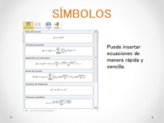 Puede insertar
ecuaciones de
manera rápida y
sencilla.
 