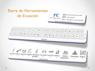 Barra de Herramientas
de Ecuación
 