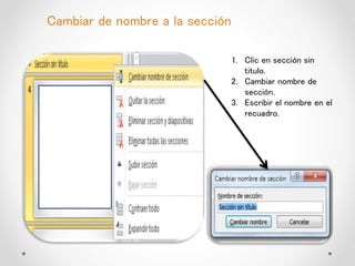 Cambiar de nombre a la sección
1. Clic en sección sin
titulo.
2. Cambiar nombre de
sección.
3. Escribir el nombre en el
recuadro.
 