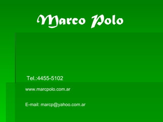 Marco Polo Tel.:4455-5102 E-mail: marcp@yahoo.com.ar www.marcpolo.com.ar 