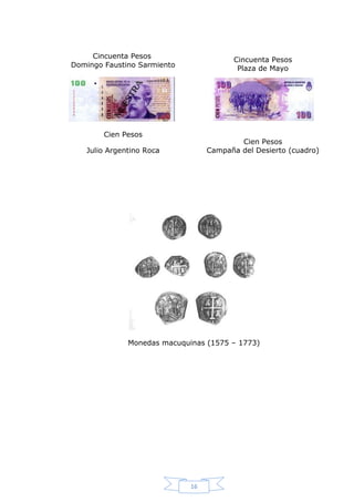 Cincuenta Pesos
Domingo Faustino Sarmiento

Cincuenta Pesos
Plaza de Mayo

Cien Pesos

Cien Pesos
Campaña del Desierto (cuadro)

Julio Argentino Roca

Monedas macuquinas (1575 – 1773)

16

 