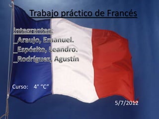Trabajo práctico de Francés




Curso: 4° “C”

                           5/7/2012
 