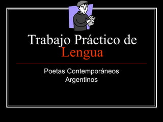 Trabajo Práctico de  Lengua Poetas Contemporáneos Argentinos 