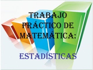 Trabajo Práctico de Matemática: Estadísticas 