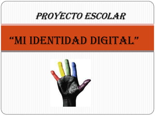 Proyecto Escolar

“Mi identidad digital”

 