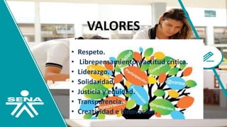 VALORES
• Respeto.
• Librepensamiento y actitud crítica.
• Liderazgo.
• Solidaridad.
• Justicia y equidad.
• Transparencia.
• Creatividad e innovación.
 