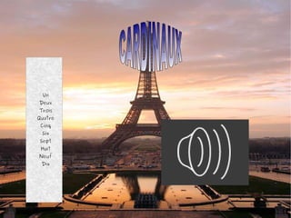 Un
Deux
Trois
Quatre
Cinq
Six
Sept
Huit
Neuf
Dix
 