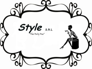 Style
  ‘‘The Only One’’
                     S.R.L
 