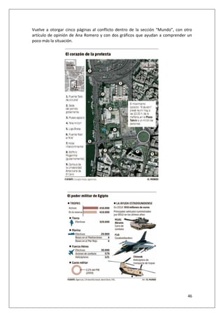 46
Vuelve a otorgar cinco páginas al conflicto dentro de la sección “Mundo”, con otro
artículo de opinión de Ana Romero y con dos gráficos que ayudan a comprender un
poco más la situación.
 