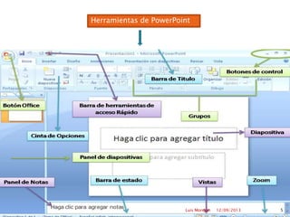 12/09/2013Luis Morejón 5
Herramientas de PowerPoint
 