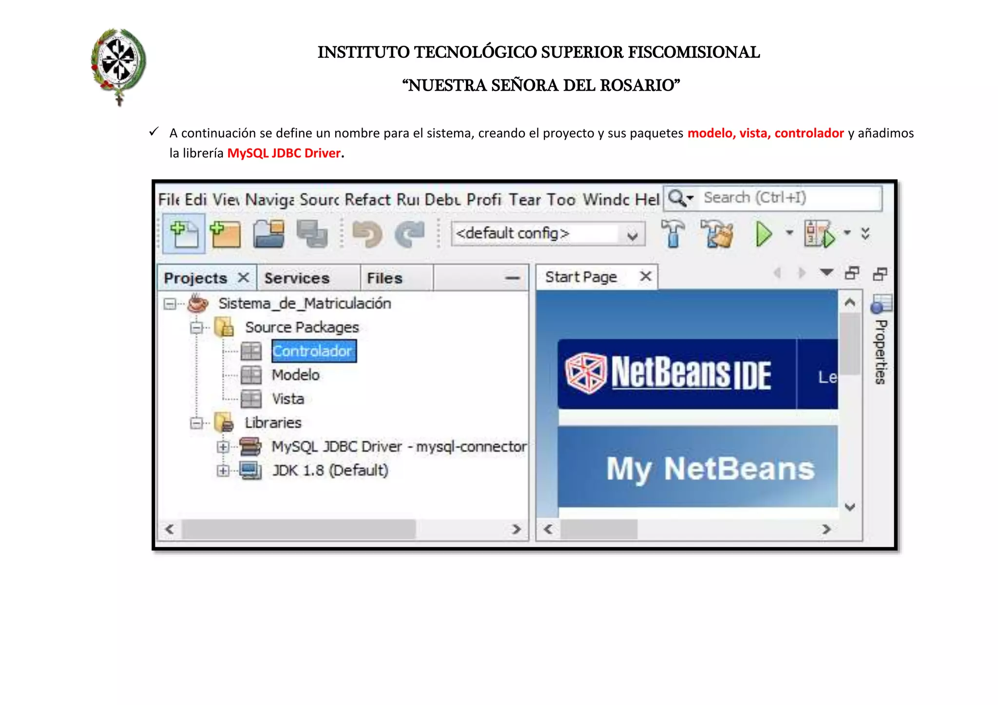 INSTITUTO TECNOLÓGICO SUPERIOR FISCOMISIONAL
“NUESTRA SEÑORA DEL ROSARIO”
 A continuación se define un nombre para el sistema, creando el proyecto y sus paquetes modelo, vista, controlador y añadimos
la librería MySQL JDBC Driver.
 