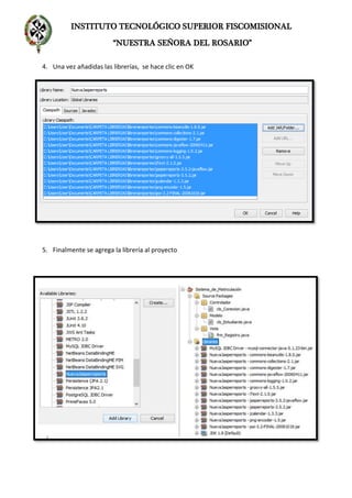 INSTITUTO TECNOLÓGICO SUPERIOR FISCOMISIONAL
“NUESTRA SEÑORA DEL ROSARIO”
4. Una vez añadidas las librerías, se hace clic en OK
5. Finalmente se agrega la librería al proyecto
 