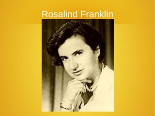 Rosalind Franklin
 