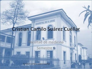 Cristian Camilo Suárez Cuéllar Facultad de medicina  Semestre 1 