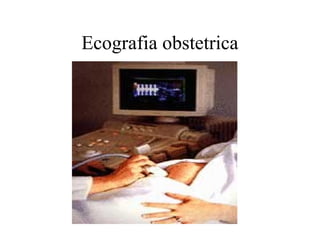 Ecografia obstetrica
 