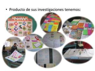 • Producto de sus investigaciones tenemos:
 