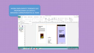 AHORA SIMPLEMENTE TIENEMOS QUE
PROPORCIONAR LOS DATOS E
IMAGENES CORRESPONDIETES AL TEMA
 