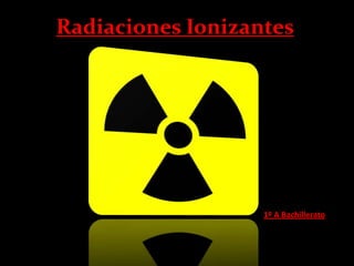 Radiaciones Ionizantes 1º A Bachillerato 