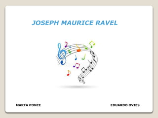 MARTA PONCE EDUARDO OVIES
JOSEPH MAURICE RAVEL
 