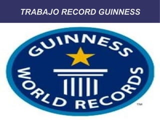 TRABAJO RECORD GUINNESS
 