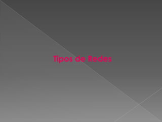 Tipos de Redes
 