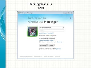 Para Ingresar a un
Chat
 