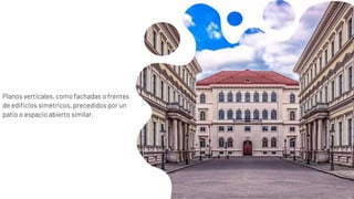 Planos verticales, como fachadas o frentes
de edificios simétricos, precedidos por un
patio o espacio abierto similar.
 