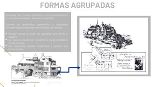 Congrega sus formas conforme a los requerimientos
funcionales de tamaño, forma o proximidad.
Carente de regularidad geométrica y naturaleza
introvertida de las formas centralizadas, es flexible:
• Pueden unirse a modo de apéndice una forma o
espacio.
• Su relación puede ser únicamente de proximidad a
fin de articular.
• Sus volúmenes pueden engarzarse y parecer una
forma simple.
FORMAS AGRUPADAS
 
