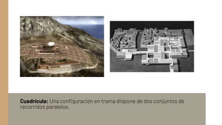 Cuadrícula: Una configuración en trama dispone de dos conjuntos de
recorridos paralelos.
 