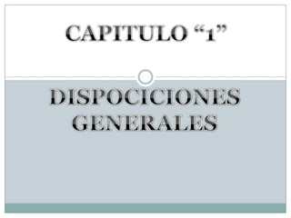 CAPITULO “1”DISPOCICIONES GENERALES