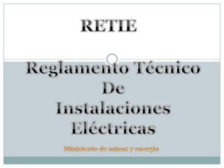 RETIE Reglamento Técnico De Instalaciones Eléctricas Ministerio de minas y energía 