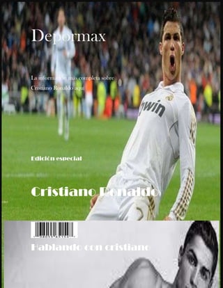 Depormax
La información más completa sobre
Cristiano Ronaldo aquí
Edición especial
Cristiano Ronaldo
Hablando con cristiano
 