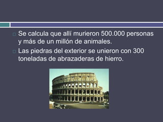    Se calcula que allí murieron 500.000 personas
    y más de un millón de animales.
   Las piedras del exterior se unieron con 300
    toneladas de abrazaderas de hierro.
 