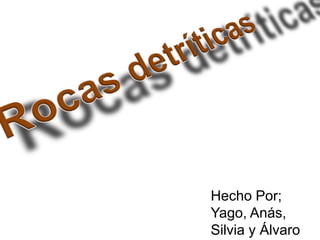 Hecho Por;
Yago, Anás,
Silvia y Álvaro
 