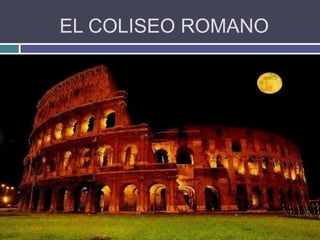 EL COLISEO ROMANO
 