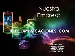 Nuestra
          Empresa

TELECOMUNICACIONES .COM                      CECILIA MALDONADO
                             Vic...