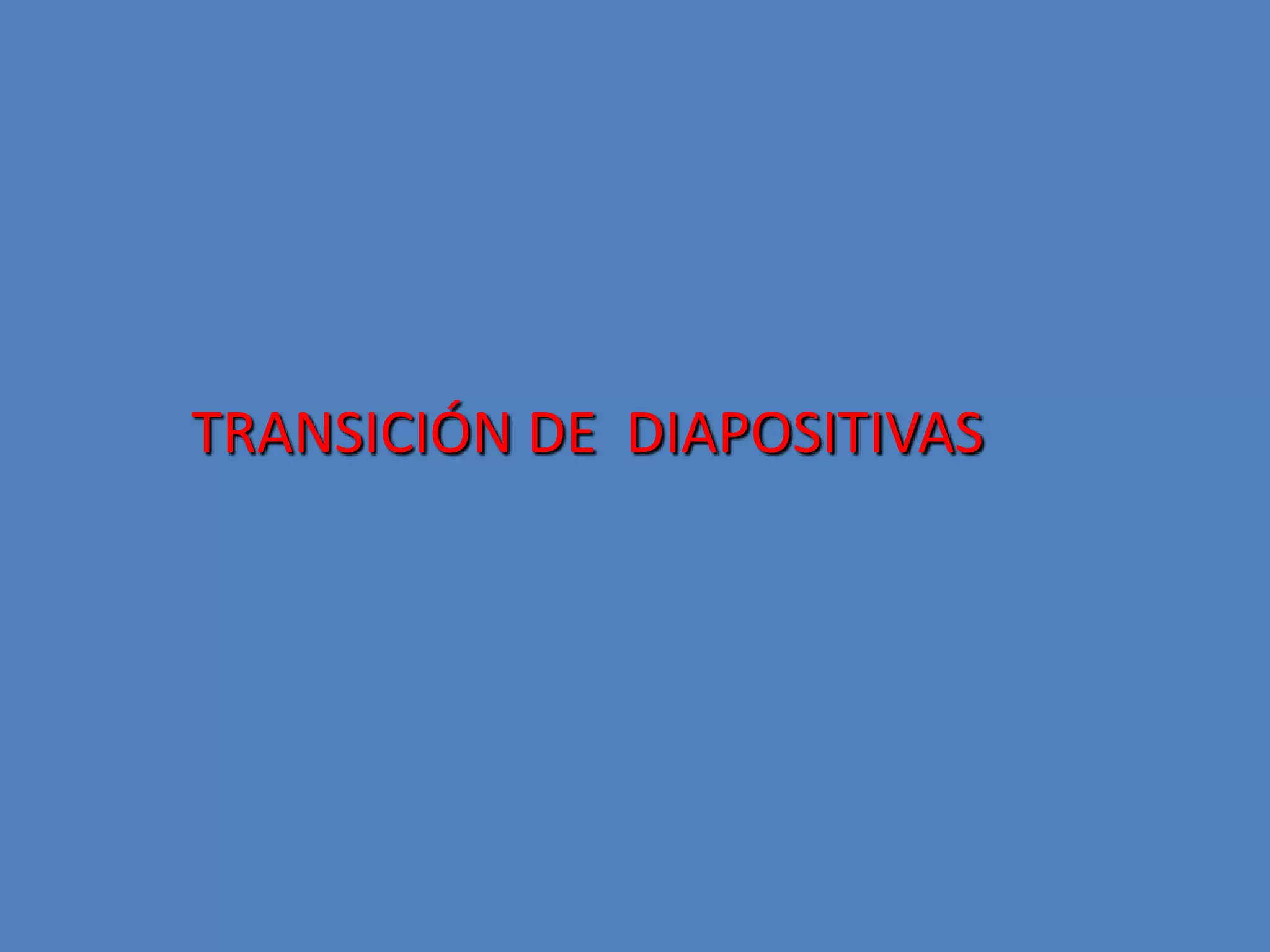TRANSICIÓN DE  DIAPOSITIVAS