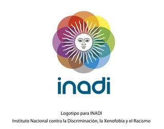 Logotipo para INADI
Instituto Nacional contra la Discriminación, la Xenofobia y el Racismo
 