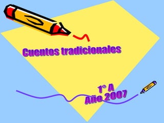 Cuentos tradicionales 1° A Año 2007 