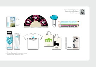 Expo Shanghai 2010
Línea gráﬁca para productos comerciales de la tienda
“Sentir Madrid Shop” del pabellón de Madrid.
Nicolás Saborido Cifuentes
Selección de Trabajos
Diseño Corporativo
 