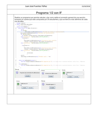 Juan José Fuentes Yáñez 15/10/2018
Programa 1/2 con IF
Realice un programa que permita calcular y dar como salida el promedio general de una sección,
tomando en cuenta que está compuesta por 20 estudiantes y que se tiene la nota definitiva de cada
uno de ellos.
 