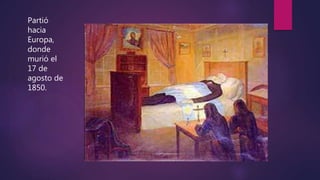 Partió
hacia
Europa,
donde
murió el
17 de
agosto de
1850.