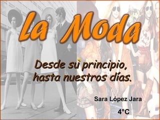 Desde su principio,
hasta nuestros días.
            Sara López Jara

                   4°C        1
 