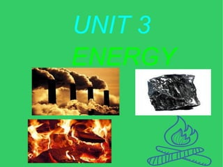 UNIT 3
ENERGY
 